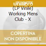 (LP Vinile) Working Mens Club - X vinile