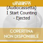 (Audiocassetta) I Start Counting - Ejected cd