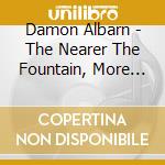 Damon Albarn - The Nearer The Fountain, More Pure The Stream Flows cd