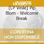 (LP Vinile) Pip Blom - Welcome Break lp vinile