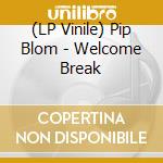(LP Vinile) Pip Blom - Welcome Break vinile
