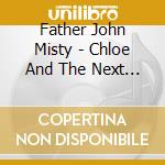 Father John Misty - Chloe And The Next 20Th Century cd