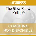 The Slow Show - Still Life cd