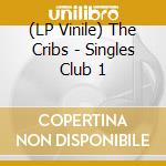 (LP Vinile) The Cribs - Singles Club 1 lp vinile