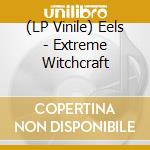 (LP Vinile) Eels - Extreme Witchcraft vinile