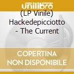 (LP Vinile) Hackedepicciotto - The Current lp vinile