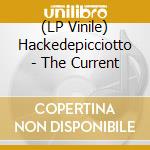(LP Vinile) Hackedepicciotto - The Current vinile