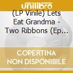 (LP Vinile) Lets Eat Grandma - Two Ribbons (Ep 12') vinile