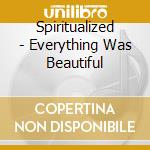 Spiritualized - Everything Was Beautiful cd