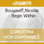 Bougaieff,Nicolas - Begin Within cd musicale