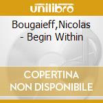 Bougaieff,Nicolas - Begin Within cd
