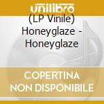 (LP Vinile) Honeyglaze - Honeyglaze vinile