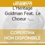 L'Heritage Goldman Feat. Le Choeur - L'Heritage Goldman Vol. 1 & Le Choe cd