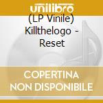 (LP Vinile) Killthelogo - Reset vinile