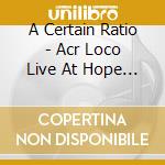 A Certain Ratio - Acr Loco Live At Hope Mill Studios cd