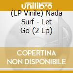 (LP Vinile) Nada Surf - Let Go (2 Lp) lp vinile