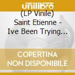 (LP Vinile) Saint Etienne - Ive Been Trying To Tell You vinile