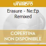 Erasure - Ne:Ep Remixed cd musicale