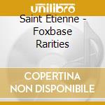 Saint Etienne - Foxbase Rarities cd