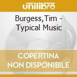 Burgess,Tim - Typical Music cd musicale