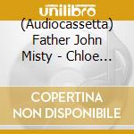(Audiocassetta) Father John Misty - Chloe And The Next 20Th Century cd