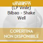 (LP Vinile) Bilbao - Shake Well vinile