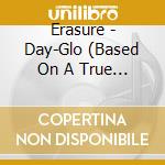 Erasure - Day-Glo (Based On A True Story) cd musicale