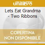 Lets Eat Grandma - Two Ribbons cd
