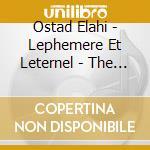 Ostad Elahi - Lephemere Et Leternel - The Eternal cd