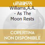 Williams,A.A. - As The Moon Rests cd musicale