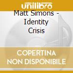 Matt Simons - Identity Crisis cd musicale
