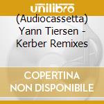 (Audiocassetta) Yann Tiersen - Kerber Remixes cd