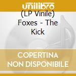 (LP Vinile) Foxes - The Kick lp vinile