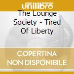 The Lounge Society - Tired Of Liberty cd