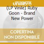 (LP Vinile) Ruby Goon - Brand New Power vinile