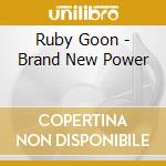 Ruby Goon - Brand New Power cd