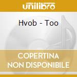 Hvob - Too cd