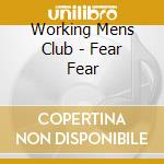 Working Mens Club - Fear Fear cd