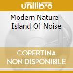 Modern Nature - Island Of Noise cd