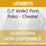 (LP Vinile) Pom Poko - Cheater vinile