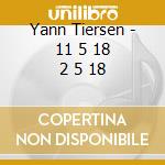 Yann Tiersen - 11 5 18 2 5 18 cd
