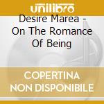 Desire Marea - On The Romance Of Being cd musicale