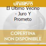 El Ultimo Vecino - Juro Y Prometo cd