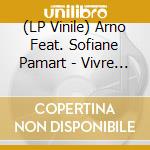 (LP Vinile) Arno Feat. Sofiane Pamart - Vivre (Parce Que - La Collection) vinile