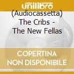 (Audiocassetta) The Cribs - The New Fellas cd