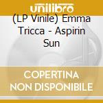 (LP Vinile) Emma Tricca - Aspirin Sun vinile