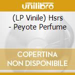 (LP Vinile) Hsrs - Peyote Perfume