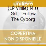 (LP Vinile) Miss Grit - Follow The Cyborg vinile