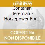 Jonathan Jeremiah - Horsepower For The Streets cd musicale