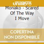 Monako - Scared Of The Way I Move cd